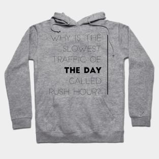 why is the slowest traffic of the day called rush hour? Hoodie